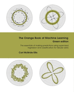 The Orange Book of Machine Learning Green Edition: The essentials of making predictions using supervised regression and classification for tabular data
