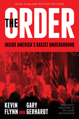 The Order: Inside America's Racist Underground - Flynn, Kevin, and Gerhardt, Gary