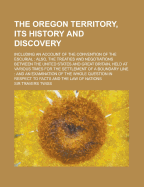 The Oregon Territory, Its History and Discovery