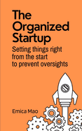 The Organized Startup: Set Things Right From the Start to Prevent Oversights