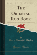 The Oriental Rug Book (Classic Reprint)