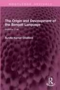 The Origin and Development of the Bengali Language: Volume One