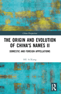 The Origin and Evolution of China's Names II: Domestic and Foreign Appellations