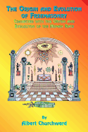 The Origin and Evolution of Freemasonry: Connected with the Origin and Evolution of the Human Race