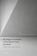 The Origin and Evolution of Investment Treaty Standards: Stability, Value, and Reasonableness