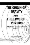The Origin of Gravity and the laws of Physics