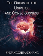 The Origin of the Universe and Consciousness