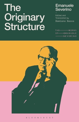 The Originary Structure - Severino, Emanuele, and Goggi, Giulio (Editor), and Sacco, Damiano (Editor)