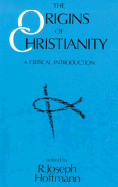 The Origins of Christianity: A Critical Introduction