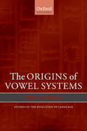 The Origins of Vowel Systems. Studies in Teh Evolution of Language