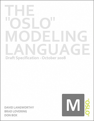 The "Oslo" Modeling Language: Draft Specification - October 2008 - Langworthy, David, and Lovering, Brad, and Box, Don