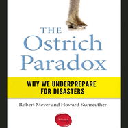 The Ostrich Paradox: Why We Underprepare for Disasters