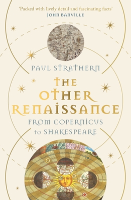 The Other Renaissance: From Copernicus to Shakespeare - Strathern, Paul