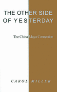 The Other Side of Yesterday: The China Maya Connection