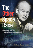The Other Space Race: Eisenhower and the Quest for Aerospace Security