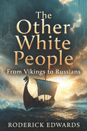 The Other White People: From Vikings to Russians