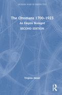 The Ottomans 1700-1923: An Empire Besieged