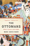 The Ottomans: Khans, Caesars and Caliphs