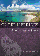 The Outer Hebrides: Landscapes in Stone