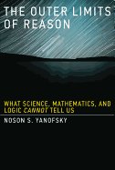 The Outer Limits of Reason: What Science, Mathematics, and Logic Cannot Tell Us