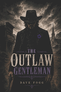 The Outlaw Gentleman: A Western Legend