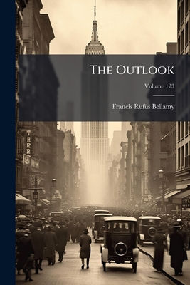 The Outlook Volume 123 - Bellamy, Francis Rufus