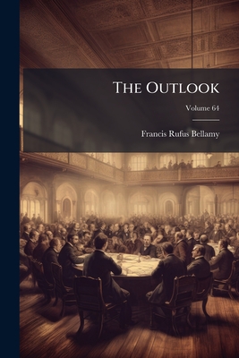 The Outlook Volume 64 - Bellamy, Francis Rufus