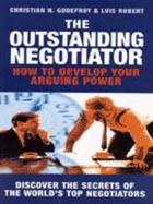 The Outstanding Negotiator: How to Develop Your Arguing Power - Godefroy, Christian, and Robert, Luis
