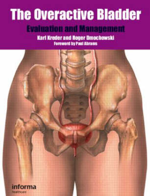 The Overactive Bladder: Evaluation and Management - Kreder, Karl (Editor), and Dmochowski, Roger (Editor)