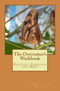 The Overcomer's Workbook: Recovery Exercises and More