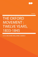The Oxford Movement: Twelve Years, 1833-1845