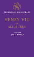 The Oxford Shakespeare: King Henry VIII: Or All is True