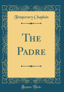 The Padre (Classic Reprint)