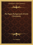 The Pagan Background of Early Christianity