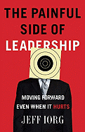 The Painful Side of Leadership: Moving Forward Even When It Hurts