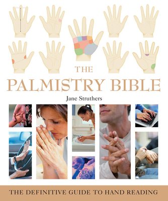 The Palmistry Bible: The Definitive Guide to Hand Reading - Struthers, Jane