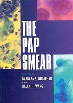The Pap Smear: Controversies in Practice - Ducatman, Barbara S, MD (Editor), and Wang, Helen H (Editor)