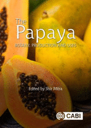 The Papaya: Botany, Production and Uses