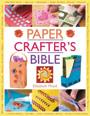 The Papercrafter's Bible - Moad, Elizabeth