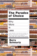 The Paradox of Choice: Why More Is Less