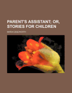 The Parent's Assistant; Or, Stories for Children