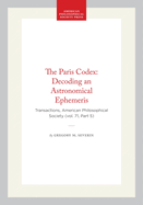 The Paris Codex: Decoding an Astronomical Ephemeris: Transactions, American Philosophical Society (Vol. 71, Part 5)