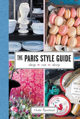 The Paris Style Guide: Shop, Eat, Sleep - Rambaud, Elodie