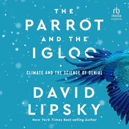 The Parrot and the Igloo: Climate and the Science of Denial