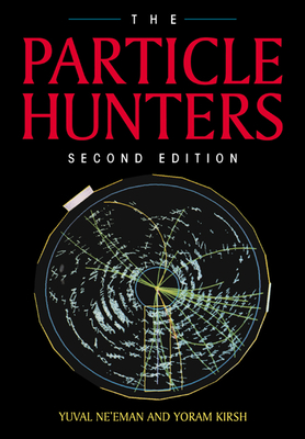 The Particle Hunters - Ne'eman, Yuval, and Yuval, Ne'eman, and Yoram, Kirsh