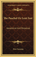The Paschal or Lent Fast: Apostolical and Perpetual
