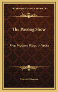 The Passing Show: Five Modern Plays in Verse