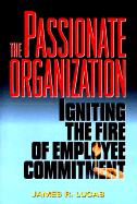 The Passionate Organization: Igniting the Fire of Employee Commitment