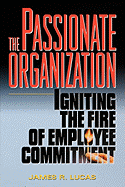 The Passionate Organization: Igniting the Fire of Employee Commitment