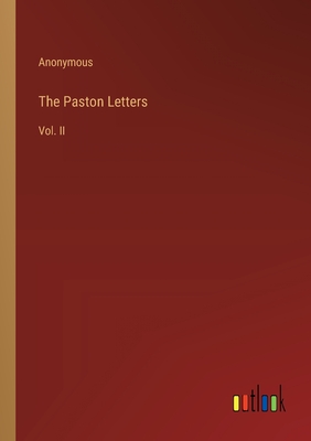 The Paston Letters: Vol. II - Anonymous